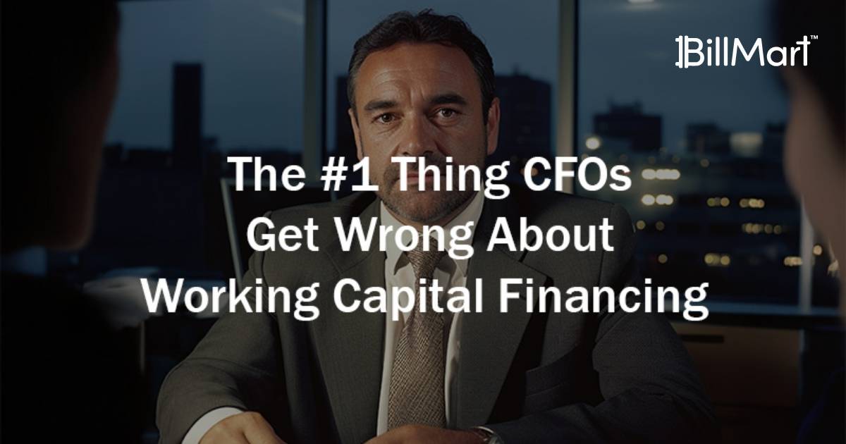 The Number 1 Thing CFOs Get Wrong About Working Capital Financing
