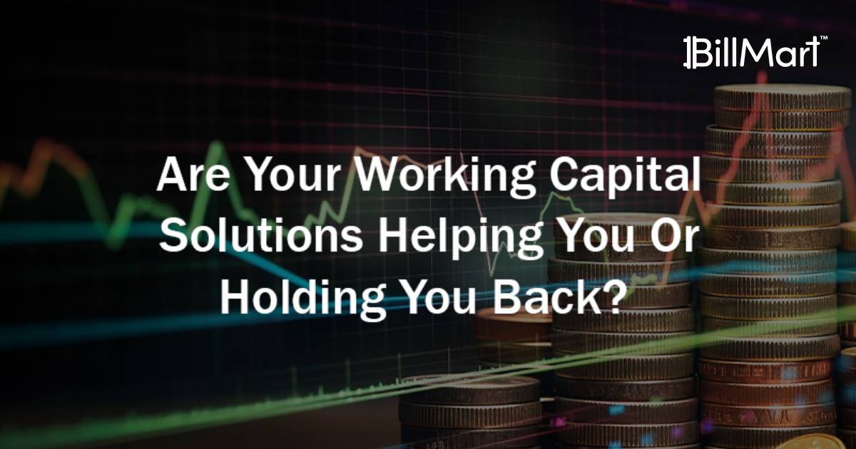 Working Capital Solutions Helping Your Business or Holding It Back